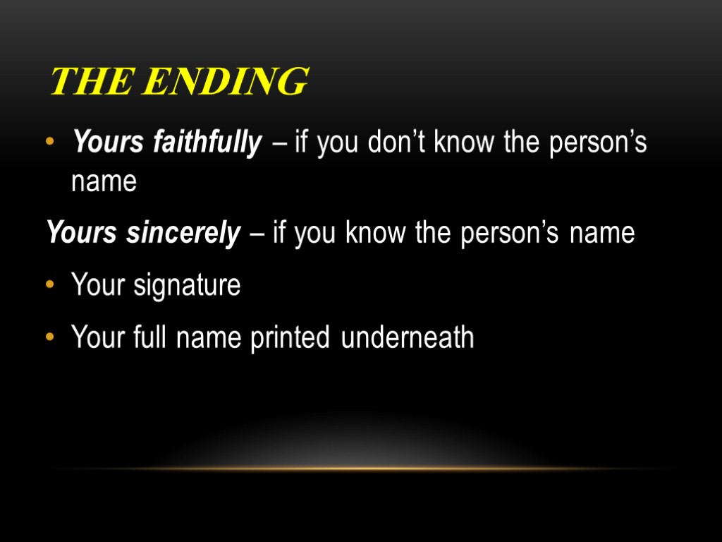 The ending Yours faithfully – if you don’t know the person’s name Yours sincerely